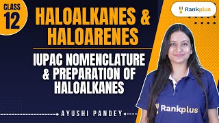 Haloalkanes and Haloarenes IUPAC Nomenclature and Preparation of Haloalkanes  Class 12th NCERT [upl. by Kenwood75]