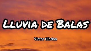 Victor Cibrian  Lluvia De Balas LetrasLyrics [upl. by Anana]