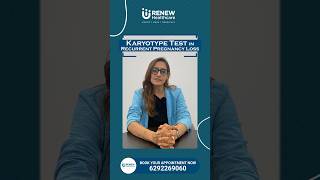 Karyotype Test in Recurrent Pregnancy Loss  Dr Dipanjana Datta  Renew Healthcare [upl. by Ttenneb]