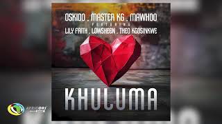 Oskido Master KG and MaWhoo  Khuluma Feat LilyFaith Lowsheen and Theo Kgosinkwe Audio [upl. by Greenleaf]