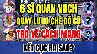 6 sĩ quan QUAY LƯNG với chế độ cũ để TRỞ VỀ với Cách mạng có kết cục ra sao  TNLS [upl. by Aroz]