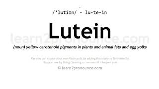 Pronunciation of Lutein  Definition of Lutein [upl. by Rennerb]