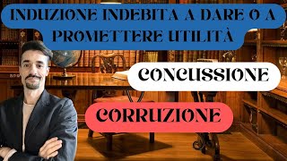 CONCUSSIONE vs CORRUZIONE vs INDUZIONE INDEBITA [upl. by Ashelman366]