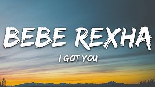 Bebe Rexha  I Got You Lyrics [upl. by Albright909]