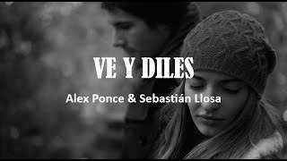 Ve y Diles Letra  ALEX PONCE amp SEBASTIAN LLOSA [upl. by Halil864]