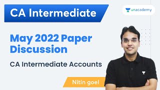 May 2022 Paper Discussion  CA Intermediate Accounts  Nitin Goel [upl. by Ysnap]