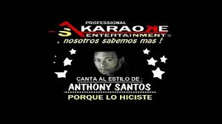 KARAOKE ANTHONY SANTOS PORQUE LO HICISTE [upl. by Winchell]