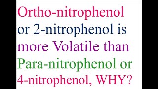 Orthonitrophenol or 2nitrophenol is more Volatile than paranitrophenol or 4nitrophenol WHY [upl. by Armalla770]