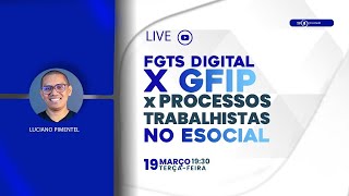 LIVE FGTS DIGITAL X GFIP X PROCESSOS TRABALHISTA NO ESOCIAL 1903 às 19h30 Com Luciano Pimentel [upl. by Annawit]