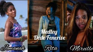 Medley Dede FeneriveJomanahRitaMireille [upl. by Dalpe588]