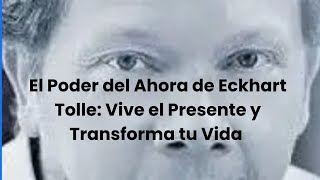 quotResumen del libro quot El Poder del Ahora de Eckhart Tollequot Vive el Presente y Transforma tu Vidaquot [upl. by Yukio]