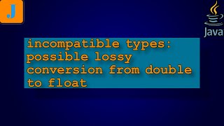 incompatible types possible lossy conversion from double to float [upl. by Odlonra]