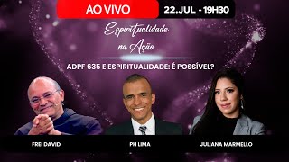 ESPIRITUALIDADE NA AÇÃO  220724  ADPF 635 E ESPIRITUALIDADE É POSSÍVEL [upl. by Atirys]