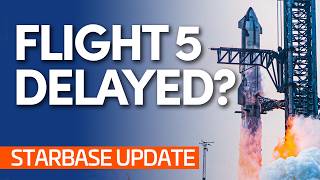 WHY Is Starship FLIGHT 5 Delayed  Starbase Update [upl. by Hogen]