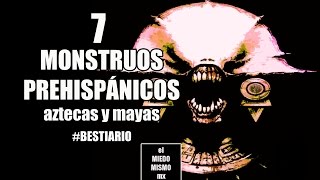 7 Monstruos Mexicanos Prehispánicos aztecas y mayas por RAPATUSTRA [upl. by Annawoj]