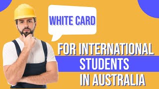 A complete guide about white card in Australia  International students [upl. by Ahsinrats266]