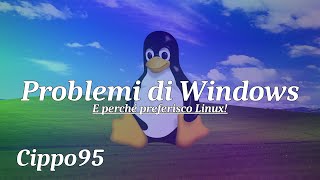 Perché non mi piace Windows e preferisco Linux [upl. by Chlo]