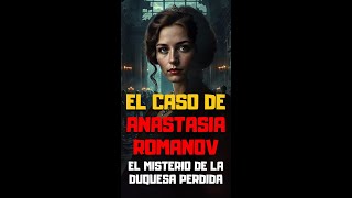 🕵️‍♀️ EL MISTERIO de Anastasia Romanov ¿Qué PASÓ REALMENTE 👑 [upl. by Melvena]