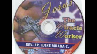 Rev Fr Ejike Mbaka C Jesus The Miracle Worker 26 [upl. by Tnecnivleahcim]