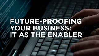 Futureproofing your business IT as the enabler [upl. by Puett]