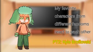 My favorite characters from different fandoms react to each otherPT2KYLE [upl. by Aidnis411]