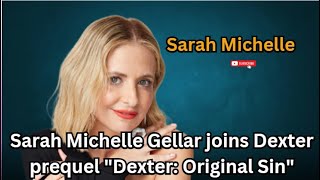 Sarah Michelle Gellar joins Dexter prequel quotDexter Original Sinquot [upl. by Ykcim969]