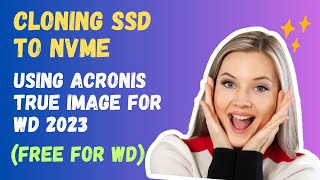 How To Clone SSD to NVMe Using Acronis True Image For WD 2023  FREE [upl. by Dionne]