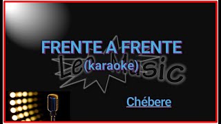 Chébere  Frente a frente karaoke [upl. by Emelun]