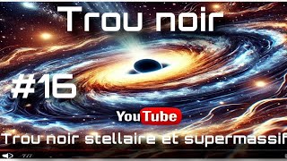 Les trous noirs stellaires intermédiaire et supermassifs Épisode 16 [upl. by Lemraj]