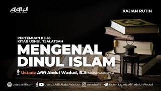 18 MENGENAL DINUL ISLAM  Ustadz Afifi Abdul Wadud BA [upl. by Eniretac105]