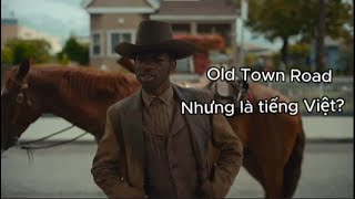 Old Town Road nhưng nó là tiếng Việt [upl. by Modla]