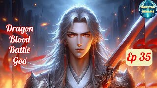 Ep 35 Dragon Blood Battle God  Fantasy Xianxia Martial Arts Time Travel Reincarnation [upl. by Collimore]