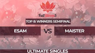 ESAM vs Maister  Ultimate Singles Top 8 Winner Semifinal  Full Bloom 5 [upl. by Haimarej]