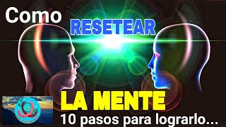 COMO RESETEAR LA MENTE  10 PASOS para lograrlo [upl. by Ecirtram]