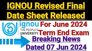 Ignou Revised Final Date Sheet For June 2024 Exam  Dated 7th Jun 2024  Breaking News [upl. by Eniac97]