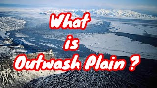 Outwash Plain Definition Formation Characteristics and ImportanceFluvioglacial landform [upl. by Wedurn]