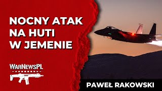 Nocny atak na Huti w Jemenie  Paweł Rakowski [upl. by Barra]