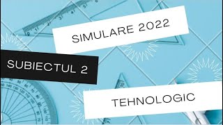 SIMULARE MATE 2022  TEHNOLOGIC SUBIECT 2 [upl. by Kerad]