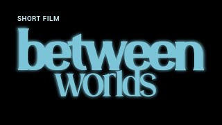 Between Worlds 2024  A short film [upl. by Atis533]