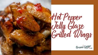 Grilled Chicken Wings with Hot Pepper Jelly Glaze [upl. by Suollecram]