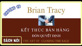 SÁCH NÓI KẾT THÚC BÁN HÀNG  ĐÒN QUYẾT ĐỊNH  BRIAN TRACY  CHƯƠNG 1B [upl. by Miah]