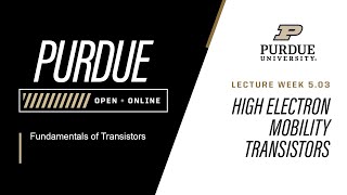 Fundamentals of Transistors  Week 503  High Electron Mobility Transistors  Purdue University [upl. by Atsirt195]