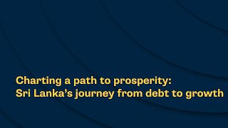 Charting a path to prosperity Sri Lanka’s journey from debt to growth [upl. by Muirhead]