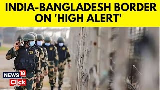 Bangladesh Crisis BSF Issues High Alert Along IndiaBangladesh Border DG Reaches Kolkata  N18G [upl. by Deden634]