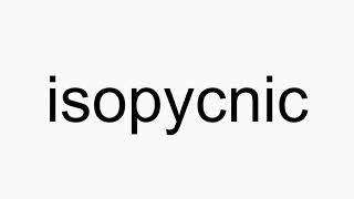 How to pronounce isopycnic [upl. by Daphna]