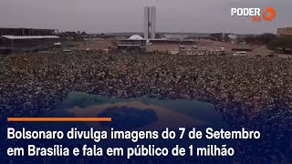 Bolsonaro divulga imagens do 7 de Setembro em Brasília e fala em público de 1 milhão [upl. by Gracia]