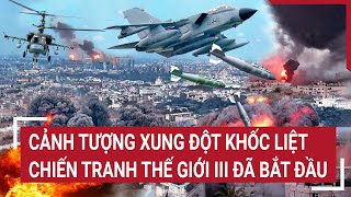 Cảnh tượng xung đột khốc liệt chuyên gia Nga nói Chiến tranh thế giới III đã bắt đầu [upl. by Mowbray]