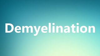 Demyelination  Medical Definition and Pronunciation [upl. by Iruyas825]