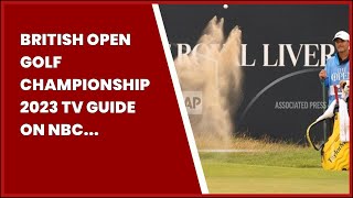 BRITISH OPEN GOLF CHAMPIONSHIP 2023 TV GUIDE ON NBC SPORTS [upl. by Sarid473]