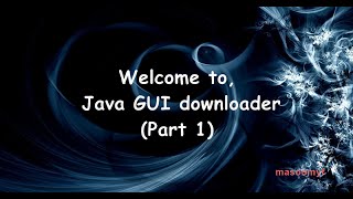 A Java GUI Internet Downloader Part 1 [upl. by Fancie]